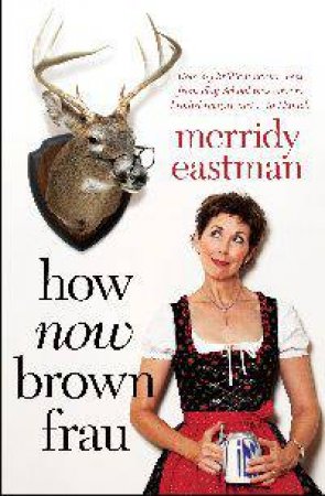 How Now, Brown Frau? by Merridy Eastman