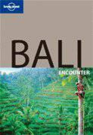 Lonely Planet Encounter: Bali, 1st Ed by Ryan Ver Berkmoes