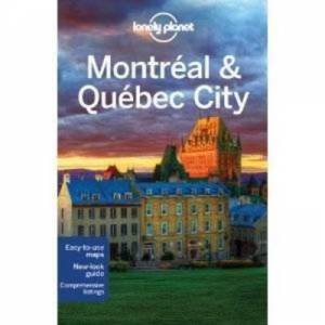 Lonely Planet: Montreal & Quebec City - 3 Ed by Tim Hornyak