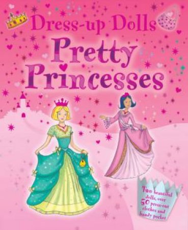 Dress Up Dolls: Pretty Princesses by Unknown