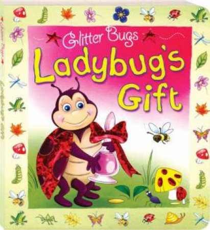 Glitter Bugs Board Books: Ladybug's Gift by Unknown