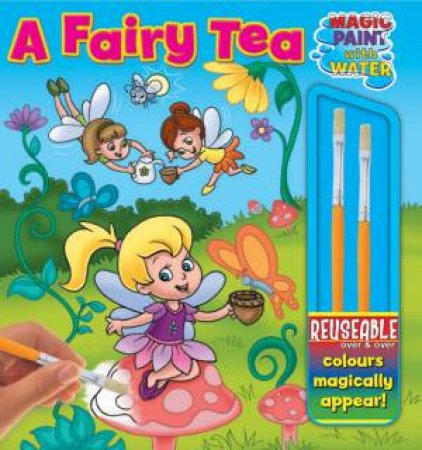 Magic Paint With Water: A Fairy Tea by Various