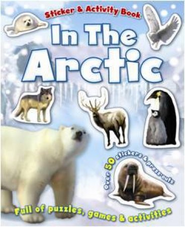 In The Arctic: Sticker & Activity Book by Various