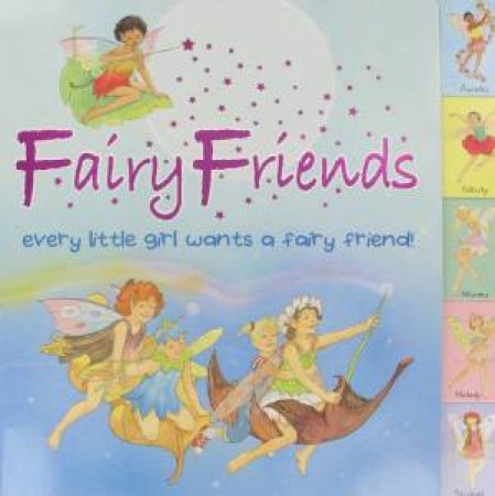 Fairy Friends: Every Little Girl Wants a Fairy Friend! by Various