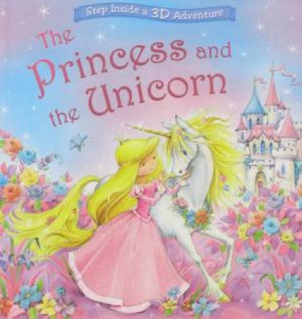 Princess And The Unicorn, a 3D Adventure by Nicola Baxter