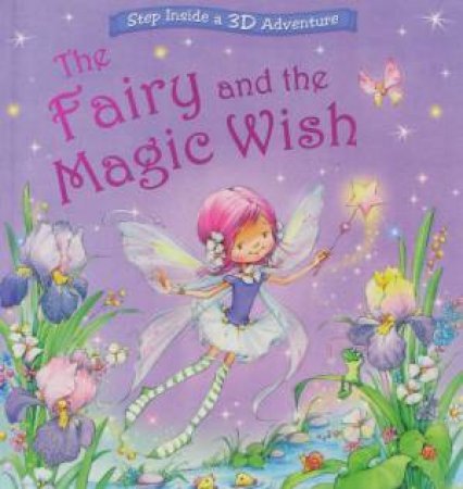 Fairy And The Magic Wish, A 3-D Adventure by Nicola Baxter