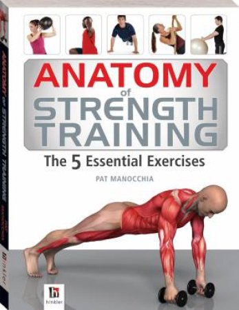 Anatomy Of Strength Training: The 5 Essential Exercises by Various