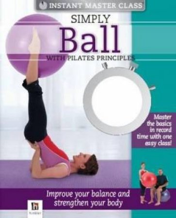 Instant Master Class: Simply Ball With Pilates Principles by Various