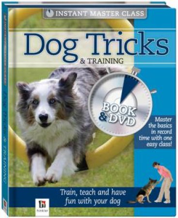 Instant Master Class: Dog Tricks and Training by Various