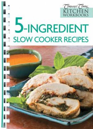 Company's Coming Workbooks: 5 Ingredient Slow Cooker Recipes by None