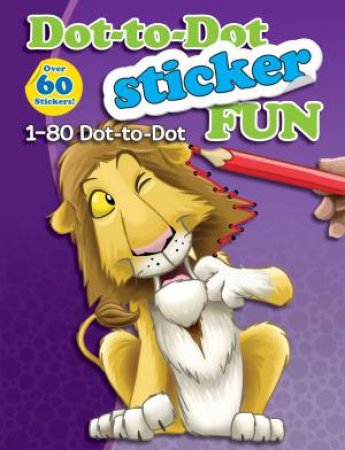 Dot-To-Dot Sticker Fun: 1-80 Dot-To-Dot by Various