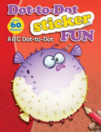 Dot-To-Dot Sticker Fun: Abc Dot-To-Dot by Various