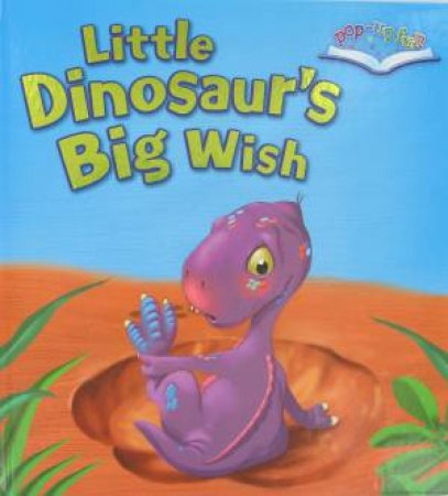 Pop Up Fun: Little Dinosaurs Big Wish by Various