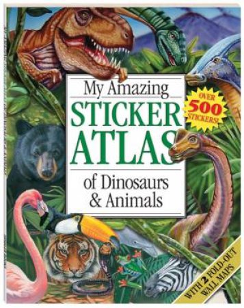 My Amazing Sticker Atlas of Dinosaurs and Animals by Various