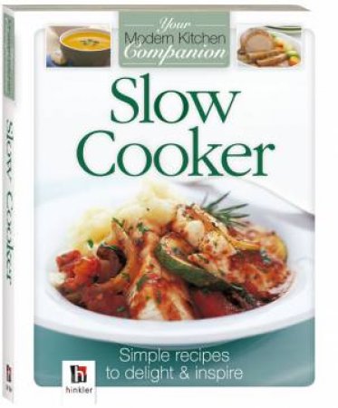 Your Modern Kitchen Companion: Slow Cooker by Various