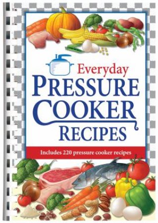 Everyday Pressure Cooker Recipes by Various