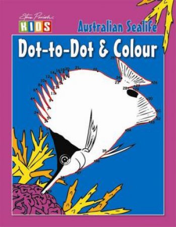 Steve Parish Kids: Dot to Dot & Colour Sealife by Steve Parish