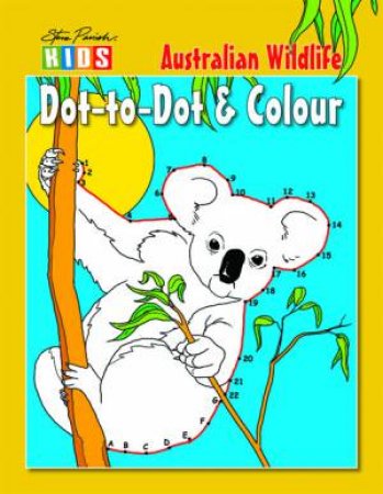 Steve Parish Kids: Dot to Dot & Colour Wildlife by Steve Parish