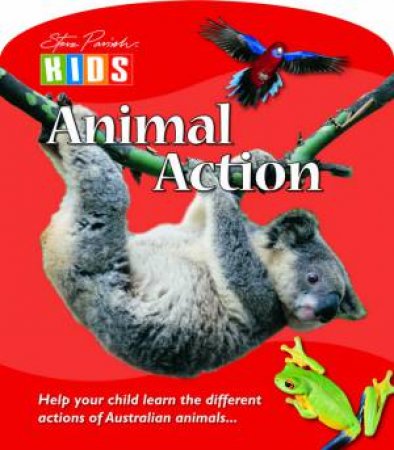 Steve Parish Kids: Animal Action Board Book by Steve Parish