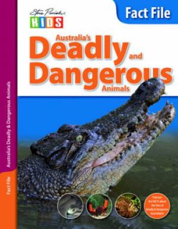 Steve Parish Kids: Fact File Deadly & Dangerous by Steve Parish