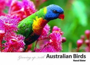 Growing up with Australia Birds by Raoul Slater