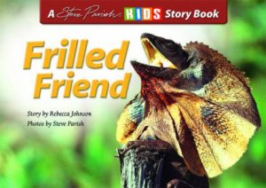 Steve Parish Kids Story Book: Frilled Friend by Rebecca Johnson