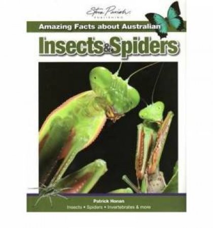 Amazing Facts about Australian Insects and Spiders by Patrick Honan