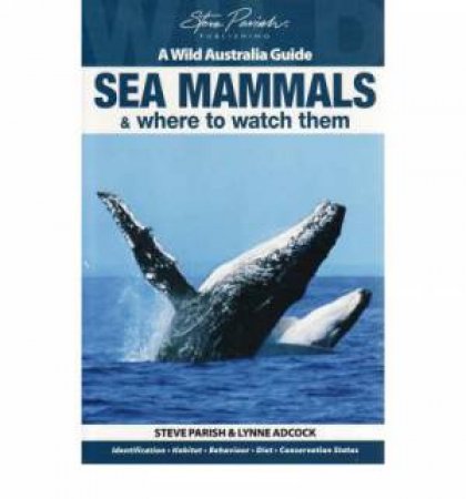 A Wild Australia Guide: Sea Mammals by Lynne Adcock & Steve Parish