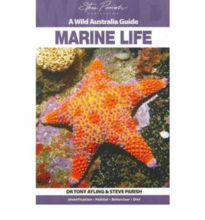 A Wild Australia Guide: Marine Life by Dr. Tony Ayling & Steve Parish