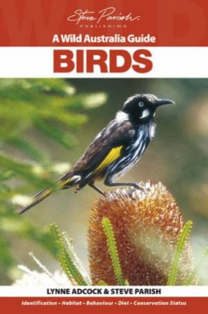 A Wild Australia Guide: Birds by Lynne Adcock & Steve Parish