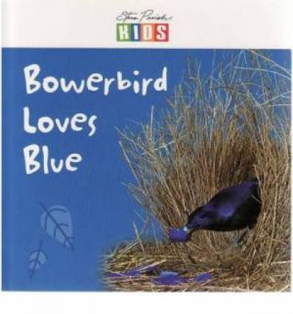 Steve Parish Early Reader: Bowerbird Loves Blue by Various