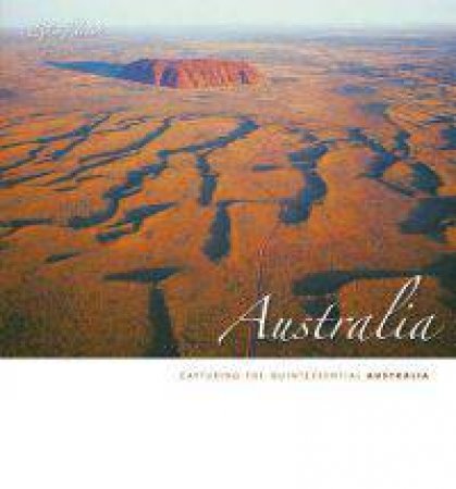 Australia - Capturing the Quintessential Australia by Various