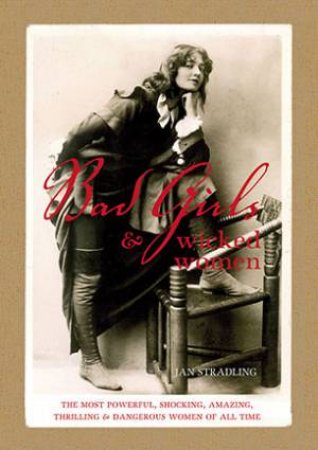 Bad Girls And Wicked Women by Jan Stradling