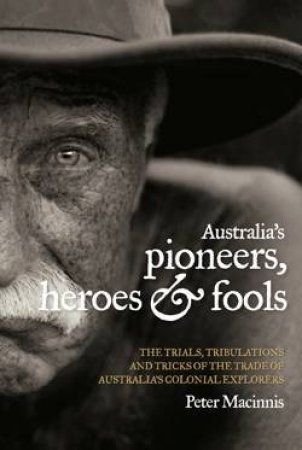 Australia's Pioneers, Heroes & Fools by Peter Macinnis