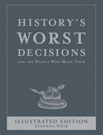 History's Worst Decisions by Stephen Weir