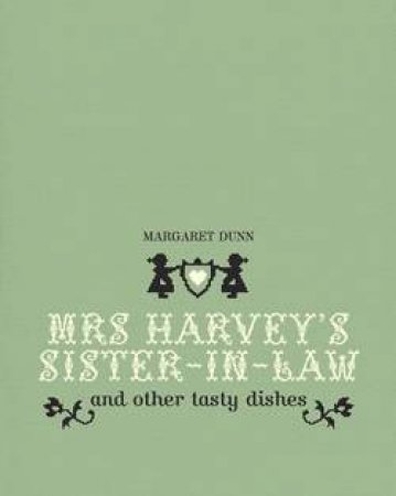 Mrs Harvey's Sister-In-Law And Other Tasty Dishes by Margaret Dunn