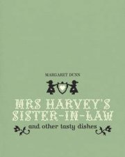 Mrs Harveys SisterInLaw And Other Tasty Dishes