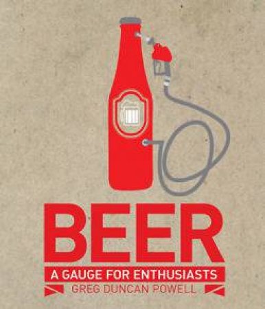 Beer: A Gauge for Enthusiasts by Greg Duncan Powell