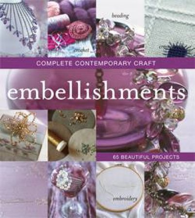 Complete Contemporary Craft: Embellishments by Various