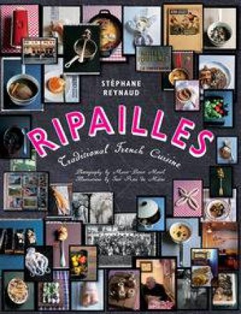 Ripailles: Traditional French Cuisine by Stephane Reynaud