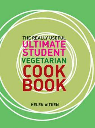 The Really Useful Ultimate Student Vegetarian Cookbook by Various