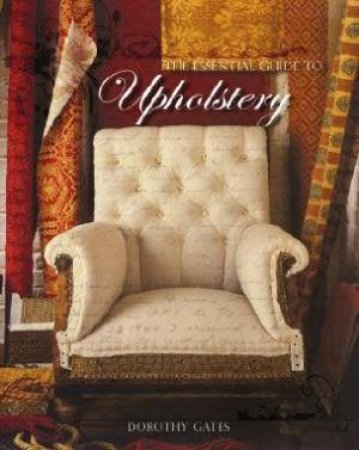 Essential Guide to Upholstery by Dorothy Gates