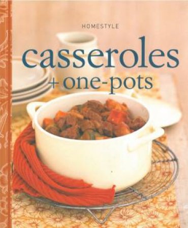 Homestyle: Casseroles and One-Pots by Murdoch Books Test Kitchen