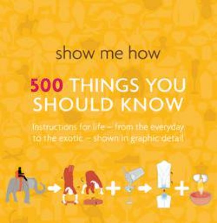 Show Me How: 500 Things You Should Know by Various