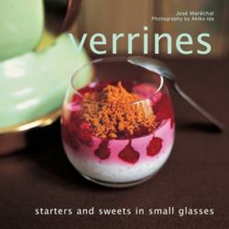 Verrines: Starters and sweets in small glasses by Jose Marechal