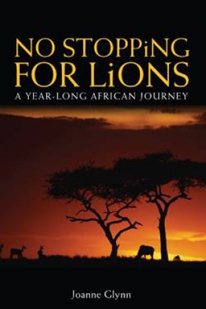 No Stopping for Lions: A Year-Long African Journey by Joanne Glynn