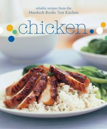 Chicken: Reliable Recipes from the Murdoch Books Test Kitchen by Murdoch Books Test Kitchen