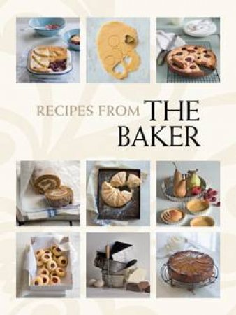 Recipes From: The Baker by Leanne Kitchen