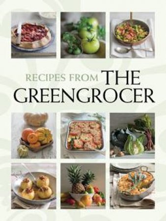 Recipes From: The Greengrocer by Leanne Kitchen