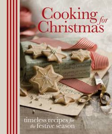 Cooking for Christmas: Timeless Recipes for the Festive Season by Author Provided No